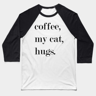 Coffee, My Cat, Hugs. Baseball T-Shirt